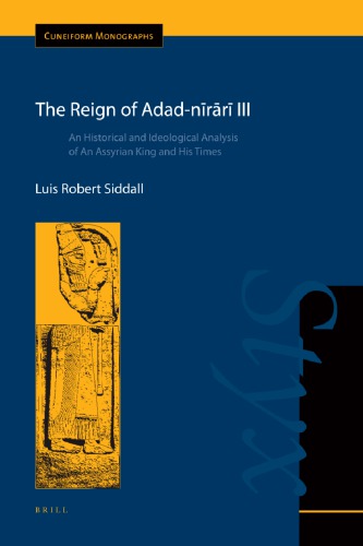 The Reign Of Adadnrr Iii An Historical And Ideological Analysis Of An Assyrian King And His Times Luis Siddall