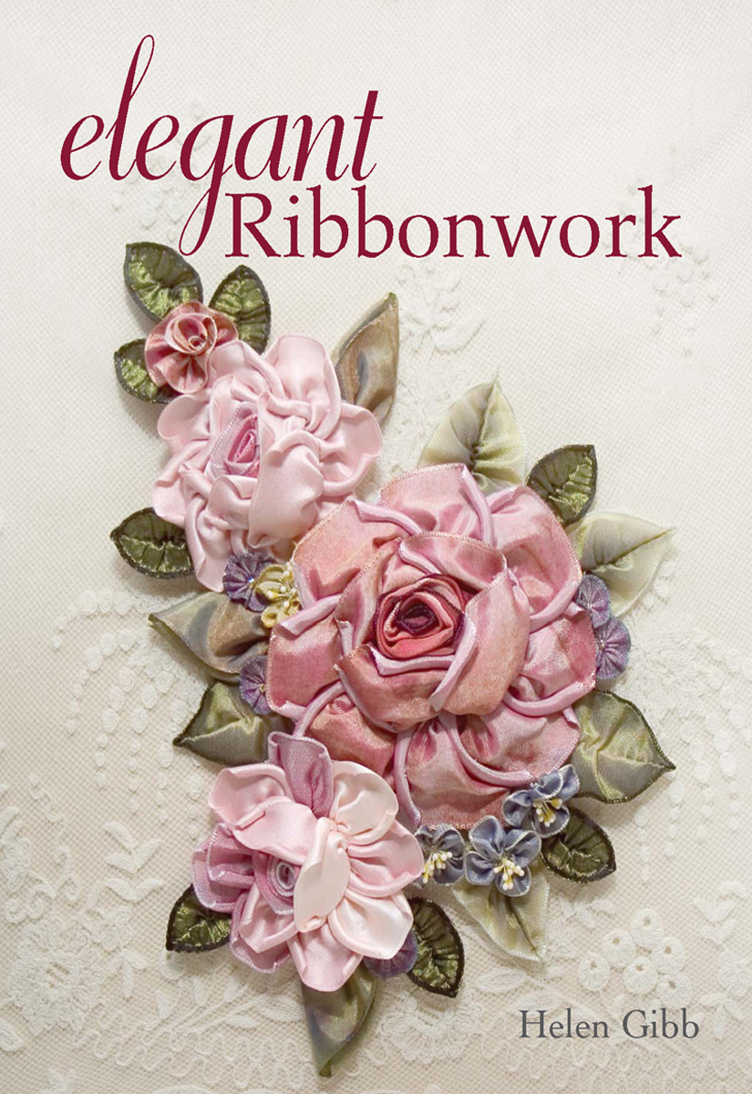 Elegant Ribbonwork 24 Heirloom Projects For Special Occasions Helen Gibb