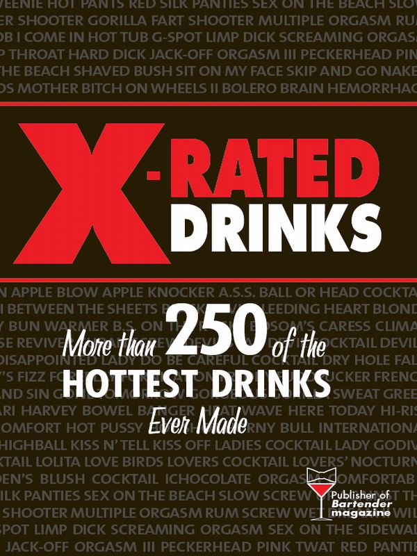 Xrated Drinks More Than 250 Of The Hottest Drinks Ever Made 1st Edition Ray Foley
