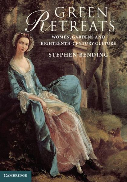 Green Retreats Women Gardens And Eighteenthcentury Culture Stephen Bending