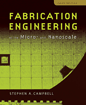 Fabrication Engineering At The Micro And Nanoscale 3rd Edition Stephen A Campbell