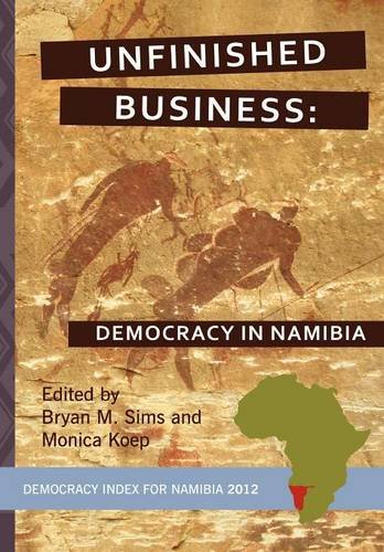 Unfinished Business Democracy In Namibia Bryan M Sims Monica Koep