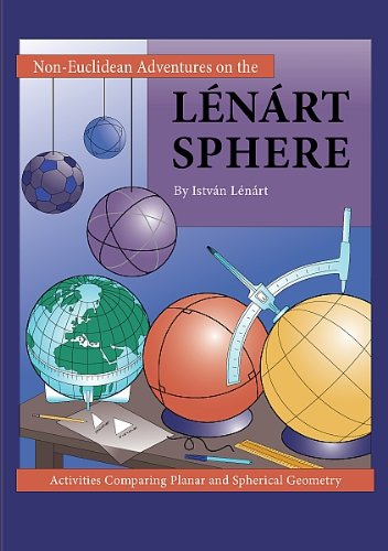 Noneuclidean Adventures On The Lenart Sphere Activities Comparing Planar And Spherical Geometry 1st Edition Istvan Lenart