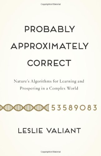 Probably Approximately Correct Natures Algorithms For Learning And Prospering In A Complex World Leslie Valiant