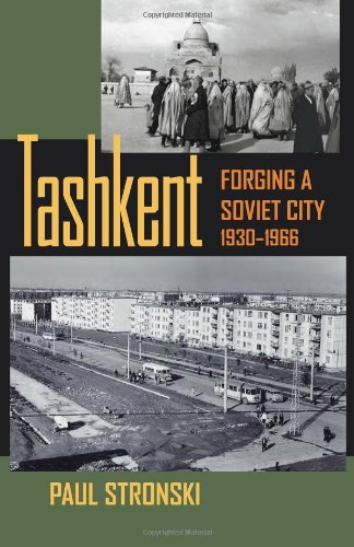 Tashkent Forging A Soviet City 19301966 1st Edition Paul Stronski