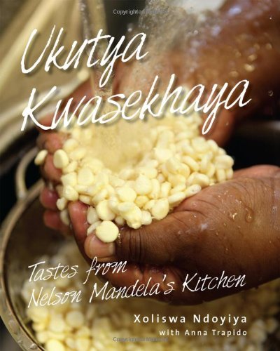Ukutya Kwasekhaya Tastes From Nelson Mandelas Kitchen Xoliswa Ndoyiya