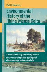 Environmental History Of The Rhinemeuse Delta An Ecological Story On Evolving Humanenvironmental Relations Coping With Climate Change And Sealevel Rise 1st Edition Piet H Nienhuis Auth