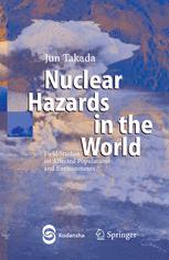 Nuclear Hazards In The World Field Studies On Affected Populations And Environments Professor Jun Takada Auth