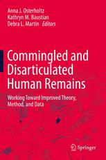 Commingled And Disarticulated Human Remains Working Toward Improved Theory Method And Data 1st Edition Anna J Osterholtz