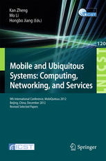 Mobile And Ubiquitous Systems Computing Networking And Services 9th International Conference Mobiquitous 2012 Beijing China December 1214 2012 Revised Selected Papers 1st Edition Kan Zheng