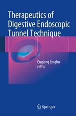 Therapeutics Of Digestive Endoscopic Tunnel Technique 1st Edition Enqiang Linghu