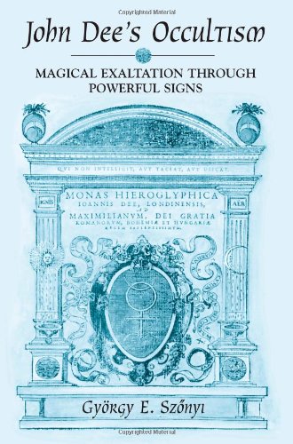 John Dees Occultism Magical Exaltation Through Powerful Signs Gyorgy E Szonyi