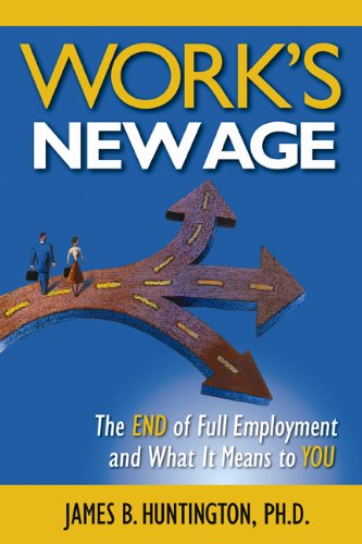 Works New Age The End Of Full Employment And What It Means To You First James B Huntington