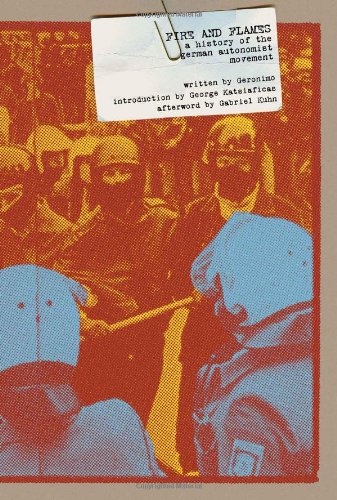 Fire And Flames A History Of The German Autonomist Movement Geronimo
