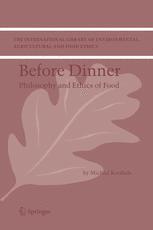Before Dinner Philosophy And Ethics Of Food 1st Edition Michiel Korthals Auth