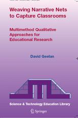 Weaving Narrative Nets To Capture Classrooms Multimethod Qualitative Approaches For Educational Research 1st Edition David Geelan Auth