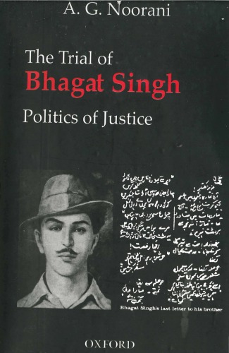 The Trial Of Bhagat Singh Politics Of Justice A G Noorani