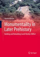 Monumentality In Later Prehistory Building And Rebuilding Castell Henllys Hillfort 1st Edition Harold Mytum Auth