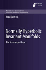 Normally Hyperbolic Invariant Manifolds The Noncompact Case 1st Edition Jaap Eldering Auth