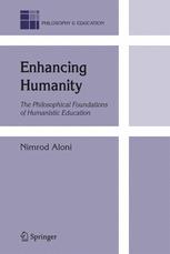 Enhancing Humanity The Philosophical Foundations Of Humanistic Education 1st Edition Professor Nimrod Aloni Auth