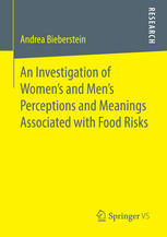 An Investigation Of Womens And Mens Perceptions And Meanings Associated With Food Risks 1st Edition Andrea Bieberstein Auth