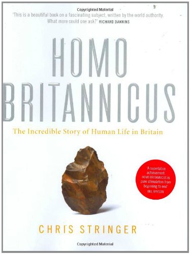 Homo Britannicus The Incredible Story Of Human Life In Britain Chris Stringer