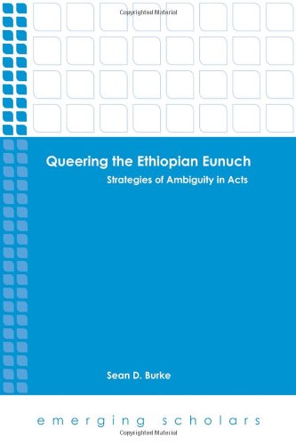 Queering The Ethiopian Eunuch Strategies Of Ambiguity In Acts Sean D Burke