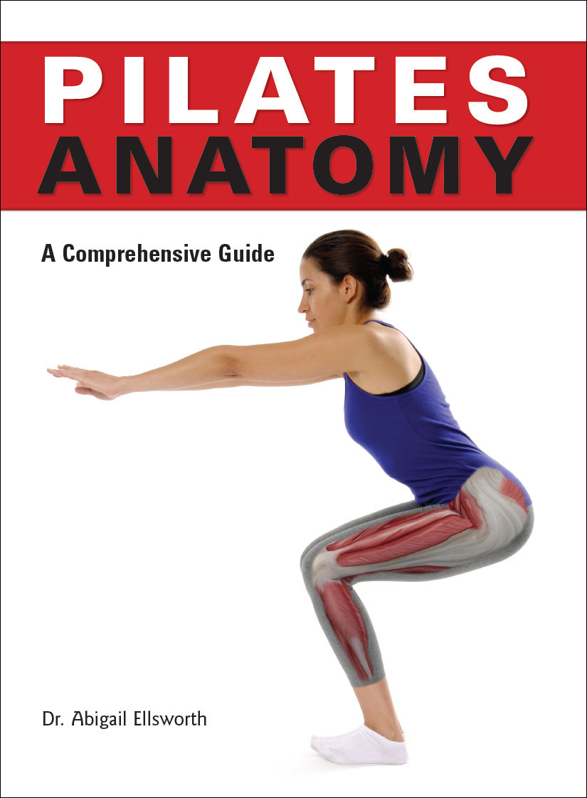 Pilates Anatomy A Comprehensive Guide 1st Edition Abigail Ellsworth