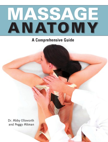 Massage Anatomy A Comprehensive Guide Dr Abby Ellsworth Peggy Altman