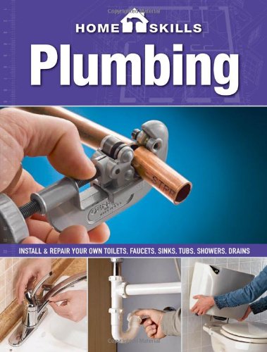Homeskills Plumbing Install Repair Your Own Toilets Faucets Sinks Tubs Showers Drains Second Edition Revised Editors Of Cool Springs Press