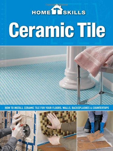 Ceramic Tile How To Install Ceramic Tile For Your Floors Walls Backsplashes Countertops 2nd Edition Coll
