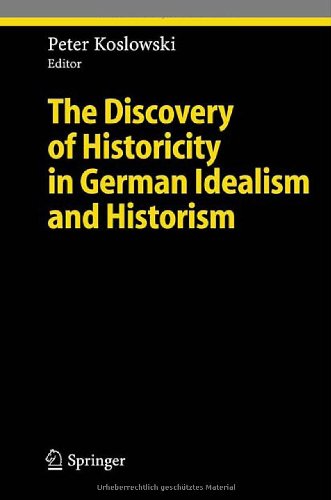 The Discovery Of Historicity In German Idealism And Historism Peter Koslowski Ed