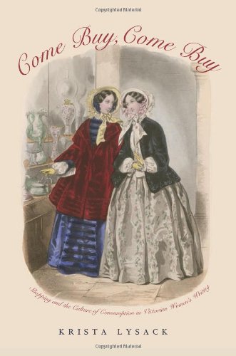 Come Buy Come Buy Shopping And The Culture Of Consumption In Victorian Womens Writing 1st Edition Krista Lysack