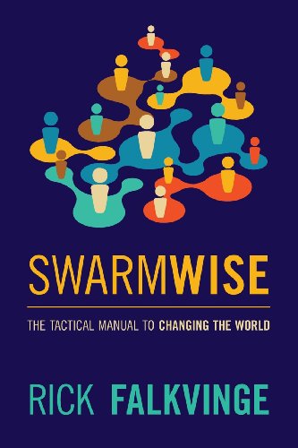Swarmwise The Tactical Manual To Changing The World 1st Edition Rick Falkvinge