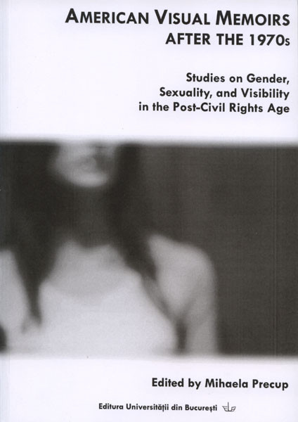 American Visual Memoirs After The 1970s Studies On Gender Sexuality And Visibility In The Postcivil Rights Age Mihaela Precup
