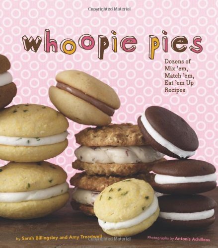 Whoopie Pies Dozens Of Mix Em Match Em Eat Em Up Recipes Sarah Billingsley