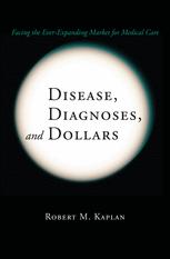 Disease Diagnoses And Dollars Facing The Everexpanding Market For Medical Care 1st Edition Robert M Kaplan Auth