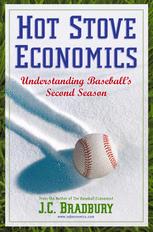 Hot Stove Economics Understanding Baseballs Second Season 1st Edition Jc Bradbury Auth