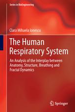 The Human Respiratory System An Analysis Of The Interplay Between Anatomy Structure Breathing And Fractal Dynamics 1st Edition Clara Mihaela Ionescu Auth