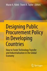 Designing Public Procurement Policy In Developing Countries How To Foster Technology Transfer And Industrialization In The Global Economy 1st Edition Murat A Ylek Auth