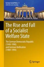 The Rise And Fall Of A Socialist Welfare State The German Democratic Republic 19491990 And German Unification 19891994 1st Edition Manfred G Schmidt