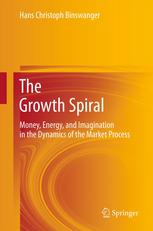 The Growth Spiral Money Energy And Imagination In The Dynamics Of The Market Process 1st Edition Hans Christoph Binswanger Auth