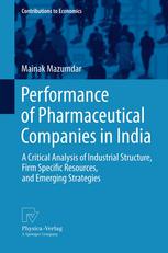 Performance Of Pharmaceutical Companies In India A Critical Analysis Of Industrial Structure Firm Specific Resources And Emerging Strategies 1st Edition Mainak Mazumdar Auth