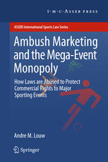 Ambush Marketing The Megaevent Monopoly How Laws Are Abused To Protect Commercial Rights To Major Sporting Events 1st Edition Andre M Louw Auth
