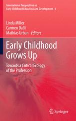 Early Childhood Grows Up Towards A Critical Ecology Of The Profession 1st Edition Carmen Dalli