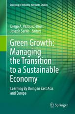 Green Growth Managing The Transition To A Sustainable Economy Learning By Doing In East Asia And Europe 1st Edition Diego A Vazquezbrust