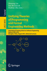 Unifying Theories Of Programming And Formal Engineering Methods International Training School On Software Engineering Held At Ictac 2013 Shanghai China August 2630 2013 Advanced Lectures 1st Edition Ruzhen Dong