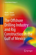 The Offshore Drilling Industry And Rig Construction In The Gulf Of Mexico 1st Edition Mark J Kaiser