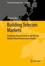 Building Telecom Markets Evolution Of Governance In The Korean Mobile Telecommunication Market 1st Edition Whasun Jho Auth