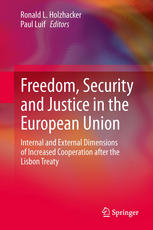 Freedom Security And Justice In The European Union Internal And External Dimensions Of Increased Cooperation After The Lisbon Treaty 1st Edition Ronald L Holzhacker